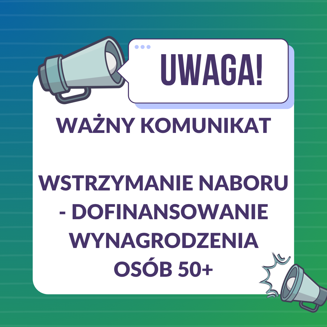 Informujemy, że z dniem 5 maja 2025 r. wstrzymujemy nabór wniosków o dofinansowanie wynagrodzenia za zatrudnienie skierowanej osoby bezrobotnej powyżej 50 roku życia.